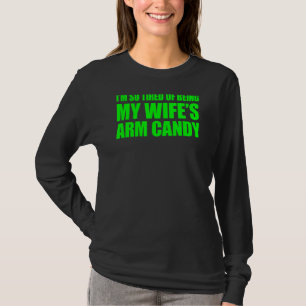 I'm so tired of being my wife's arm candy 2 T-Shirt