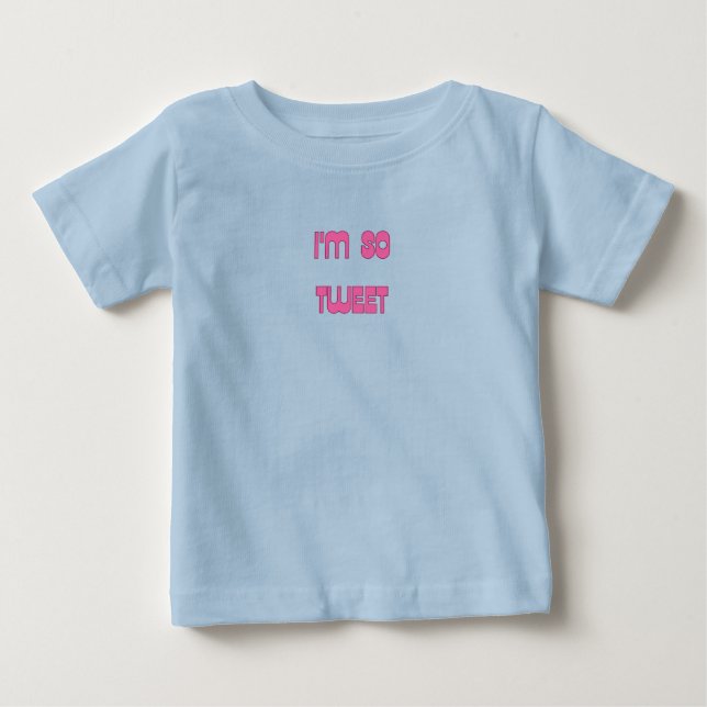 I'm so Tweet Baby  T- Shirt (Front)
