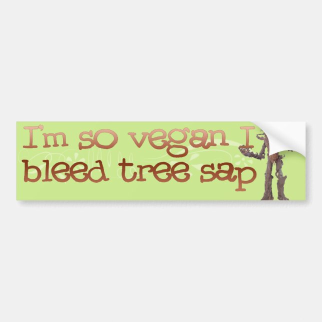 I'm so VEAGAN I Bleed Tree Sap Bumper Sticker (Front)