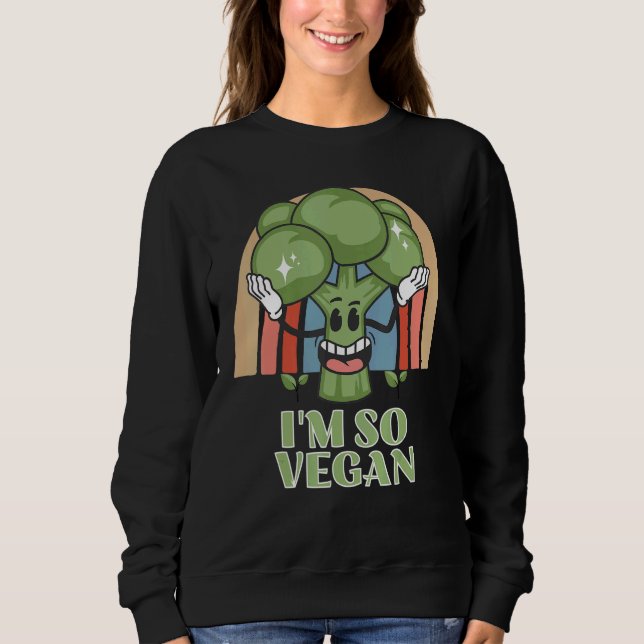 Im So Vegan Broccoli  Vegetable Food Broccoli Sweatshirt (Front)
