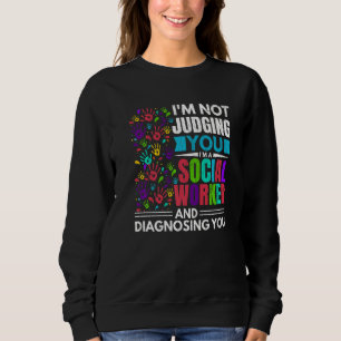 I'm Social Worker Diagnosing You Social Work Grap Sweatshirt