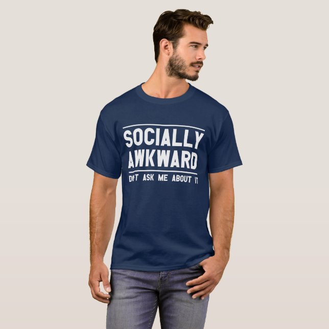 I'm Socially Awkward Don't Ask Me About It T-shirt (Front Full)