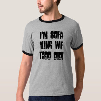 I'm Sofa King We Todd Did! T-Shirt