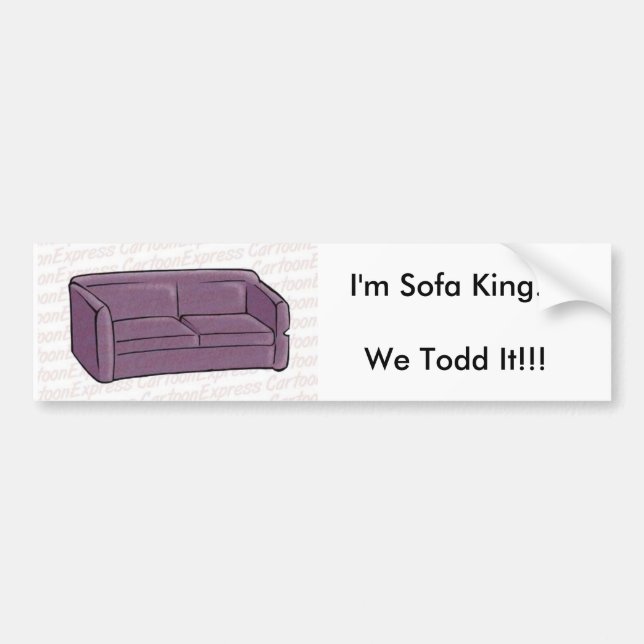I'm Sofa King...We Todd It!!! Bumper Sticker (Front)