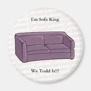 I'm Sofa King We Todd It!!! Magnet