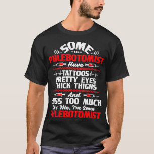 Im Some Phlebotomist Pretty Eyes Tattoo Phlebotomy T-Shirt