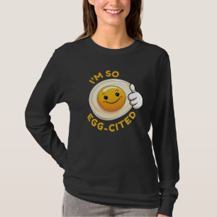 I'm Soo Egg-Cited! Funny Cute Egg Pun Sweatshirt T-Shirt