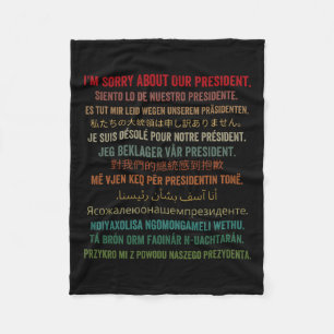 I'm Sorry About Our President Shirt Donald Trump F Fleece Blanket