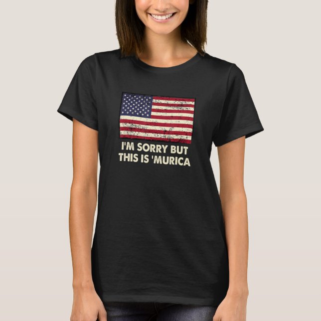 I'm Sorry But This is 'Murica   4th of July Humor T-Shirt (Front)