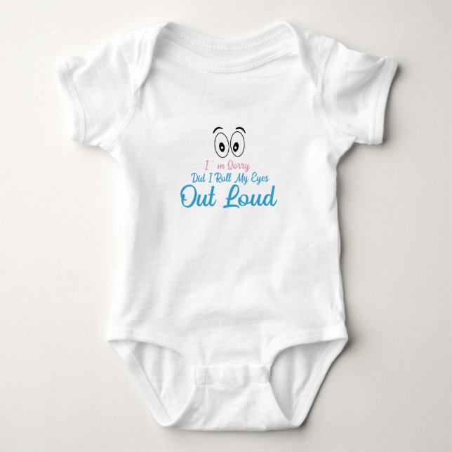 I'm Sorry, Did I Roll My Eyes Loudly? Baby Bodysuit (Front)