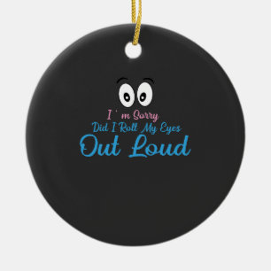 I'm Sorry, Did I Roll My Eyes Loudly? Ceramic Tree Decoration
