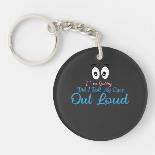 I'm Sorry, Did I Roll My Eyes Loudly? Key Ring