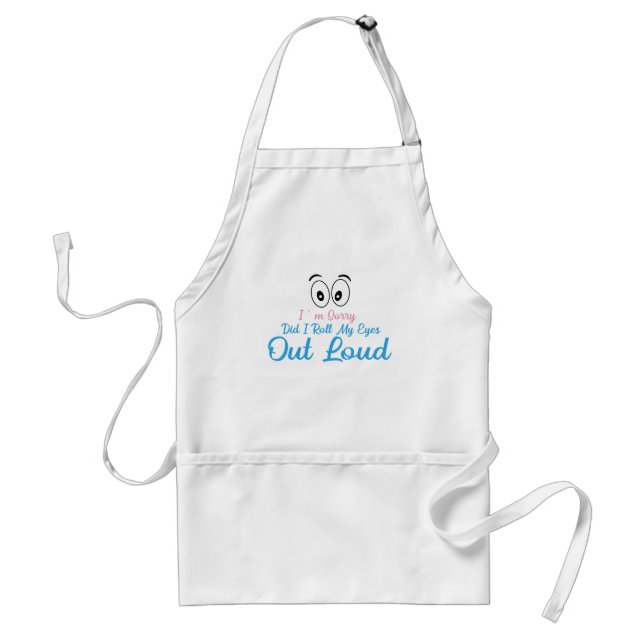 I'm Sorry, Did I Roll My Eyes Loudly? Standard Apron (Front)