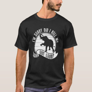 I'm Sorry Did I Roll My Eyes Out Loud Animal Eleph T-Shirt