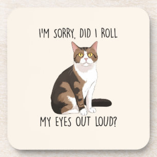 I'm Sorry, Did I Roll My Eyes Out Loud? Coaster