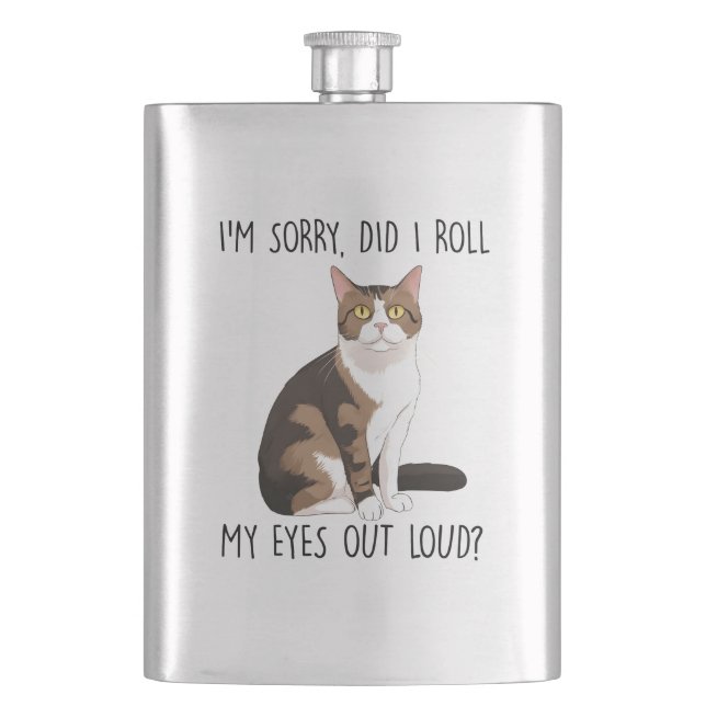 I'm Sorry, Did I Roll My Eyes Out Loud? Hip Flask (Front)