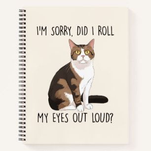 I'm Sorry, Did I Roll My Eyes Out Loud? Notebook