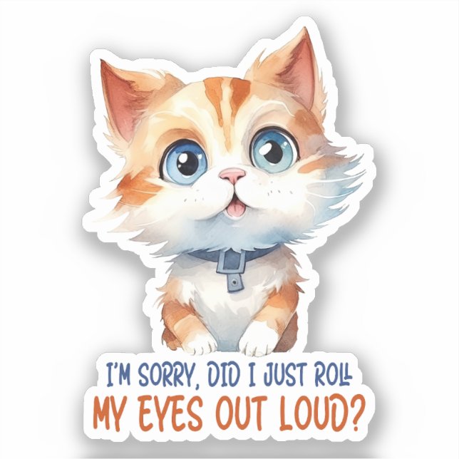 I'm Sorry, Did I Roll My Eyes Out Loud?– Sassy Cat (Front)