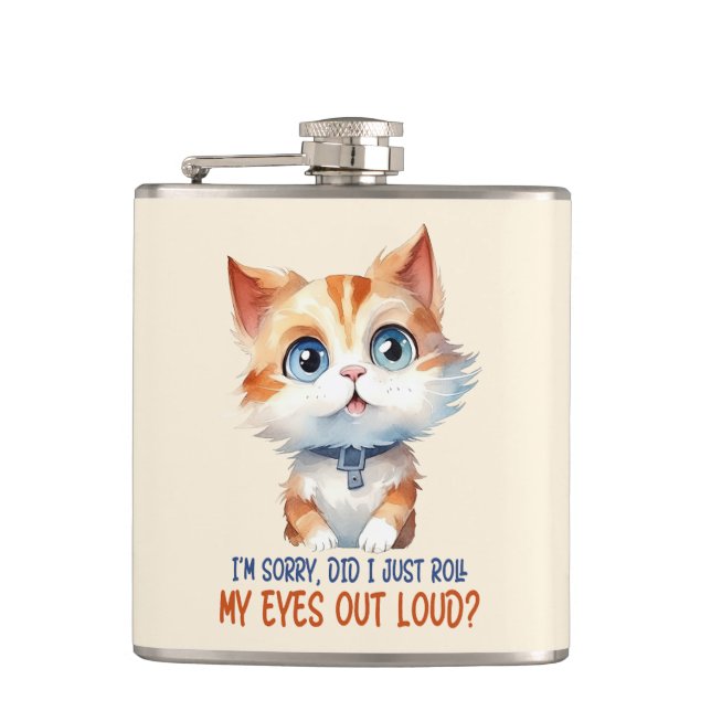 I'm Sorry, Did I Roll My Eyes Out Loud?– Sassy Cat Hip Flask (Front)