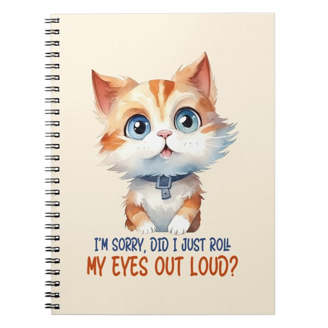 I'm Sorry, Did I Roll My Eyes Out Loud?– Sassy Cat Notebook (Front)