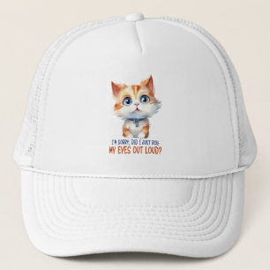 I'm Sorry, Did I Roll My Eyes Out Loud?– Sassy Cat Trucker Hat