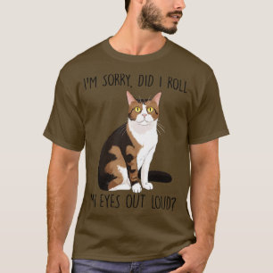 Im Sorry Did I Roll My Eyes Out Loud T-Shirt