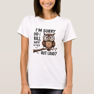 I'm Sorry Did I Roll My Eyes Out Loud T-Shirt