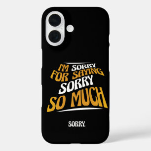 I'm Sorry For Saying Sorry So Much, Funny Apology iPhone 16 Case