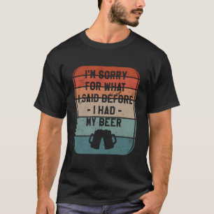 I'M Sorry For W I Said Before I Had My Beer Brewin T-Shirt