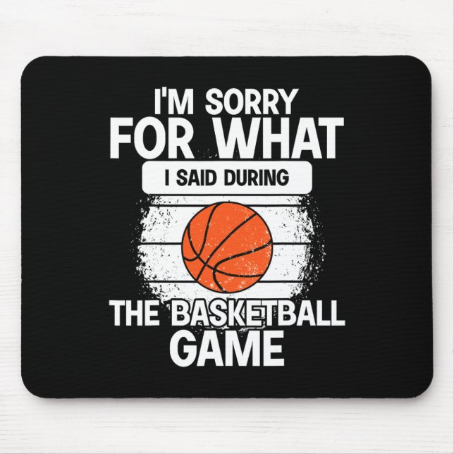 I'm Sorry For What I Said During The Basketball Ga Mouse Pad (Front)