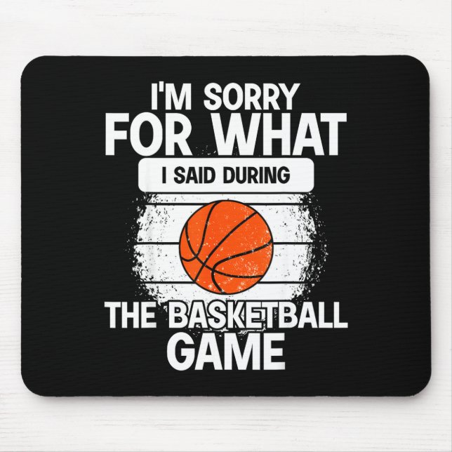 I'm Sorry For What I Said During The Basketball Ga Mouse Pad (Front)