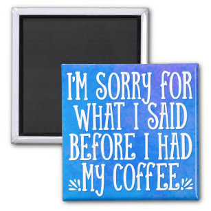 I'm Sorry For What I Said LOL Funny Quote Magnet