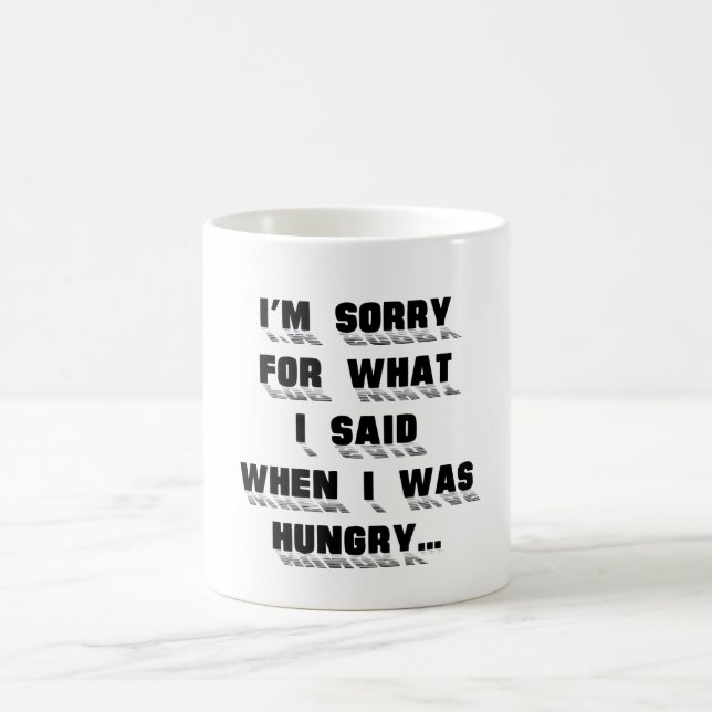 I'm sorry for what  i said when i was  hungry ... coffee mug (Center)