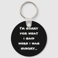 I'm sorry for what i said when i was hungry ...