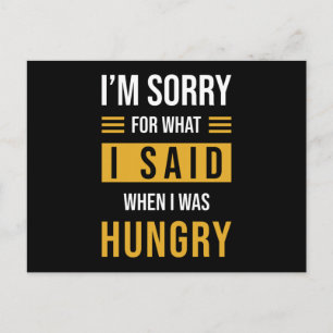 Im sorry for what I said when I was hungry Postcard