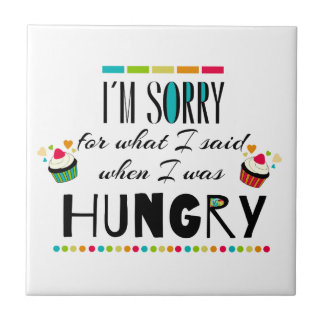 I'm Sorry for What I Said When I Was Hungry Tile