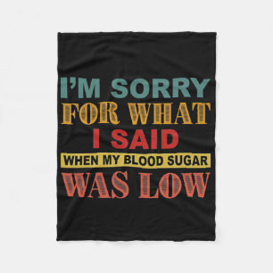 I'm Sorry For What I Said When My Blood Sugar Was Fleece Blanket
