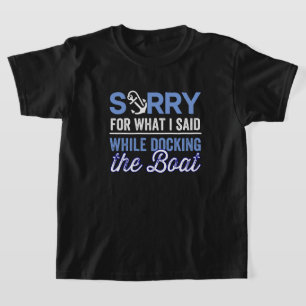 im sorry for what i said while i was docking T-Shirt