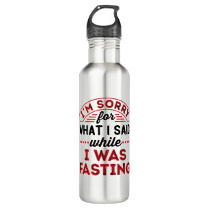 I'm Sorry For What I Said While I Was Fasting 710 Ml Water Bottle
