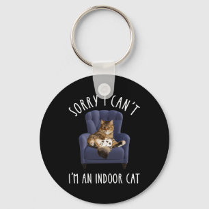 I'm Sorry I Can't - I'm An Indoor Cat Key Ring