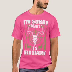 Im Sorry I Cant Its Deer Hunting Season T-Shirt