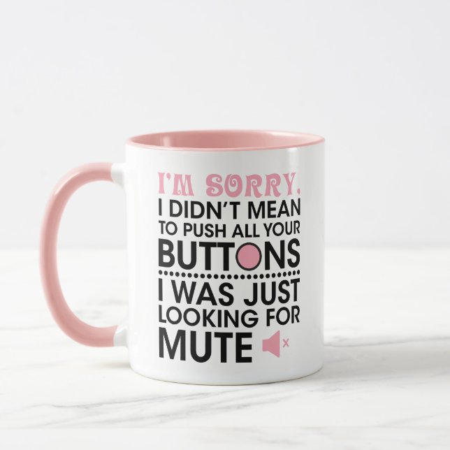 i'm sorry i didn't mean to push all your buttons  mug (Left)