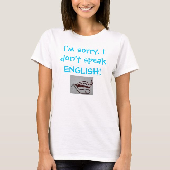 I'm sorry, I don't speak ENGLISH! T-Shirt (Front)