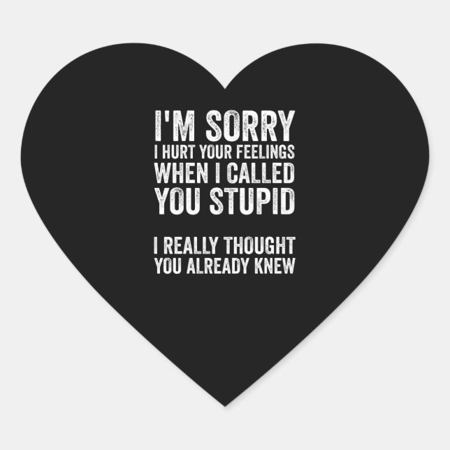 Im Sorry I Hurt Your Feelings When I Called You St Heart Sticker (Front)