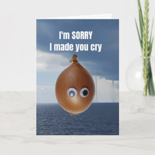 I'm sorry I made you cry. Card