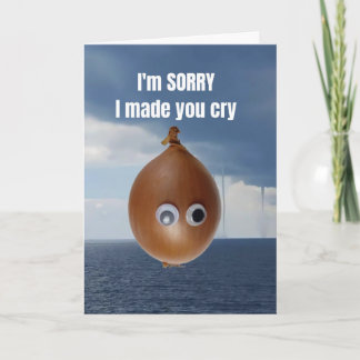 I'm sorry I made you cry. Card