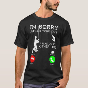 I'm Sorry I Missed Your Call I Was On My Other Lin T-Shirt