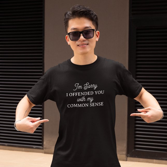 I'm Sorry I Offended You | Common Sense T-Shirt (Creator Uploaded)