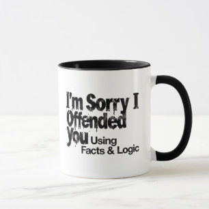I'm Sorry I offended You Using Facts & Logic mug