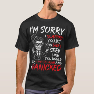 I'M Sorry I Slapped You But You Didn'T Seem Like Y T-Shirt